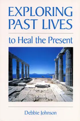Johnson |  Exploring Past Lives to Heal the Present | Buch |  Sack Fachmedien