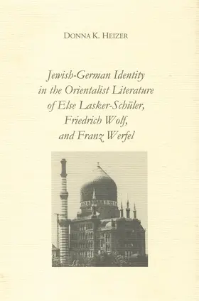 Heizer |  Jewish-German Identity in the Orientalist Literature of Else Lasker-Schüler, Friedrich Wolf, and Franz Werfel | Buch |  Sack Fachmedien