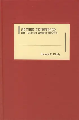 Wisely |  Arthur Schnitzler and Twentieth-Century Criticism | Buch |  Sack Fachmedien