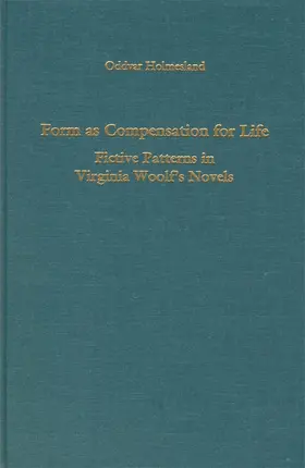 Holmesland |  Form as Compensation for Life: Fictive Patterns in Virginia Woolf's Novels | Buch |  Sack Fachmedien