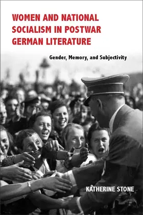 Stone / Bruce |  Women and National Socialism in Postwar German Literature | Buch |  Sack Fachmedien