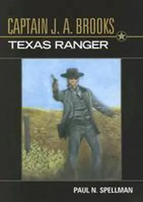 Spellman |  Captain J. A. Brooks, Texas Ranger | Buch |  Sack Fachmedien