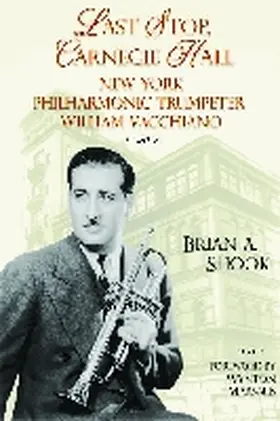 Shook |  Last Stop, Carnegie Hall: New York Philharmonic Trumpeter William Vacchiano | Buch |  Sack Fachmedien
