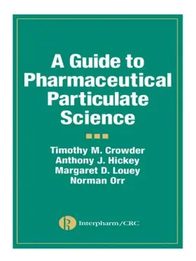 Hickey / Crowder / Louey | A Guide to Pharmaceutical Particulate Science | Buch | 978-1-57491-142-8 | sack.de