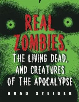 Steiger |  Real Zombies, the Living Dead, and Creatures of the Apocalypse | eBook | Sack Fachmedien