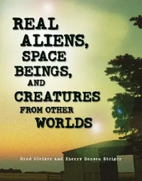 Steiger |  Real Aliens, Space Beings, and Creatures from Other Worlds | eBook | Sack Fachmedien