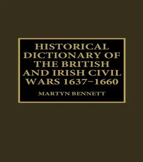 Bennett |  Historical Dictionary of the British and Irish Civil Wars, 1637-1660 | Buch |  Sack Fachmedien