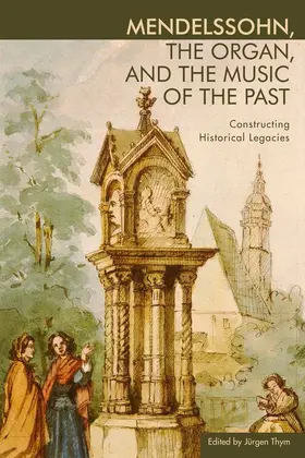 Thym | Mendelssohn, the Organ, and the Music of the Past | Buch | 978-1-58046-474-1 | sack.de