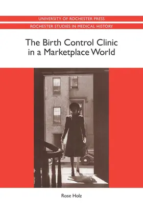 Rose Holz |  The Birth Control Clinic in a Marketplace World | Buch |  Sack Fachmedien