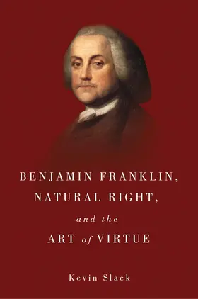 Slack | Benjamin Franklin, Natural Right, and the Art of Virtue | Buch | 978-1-58046-563-2 | sack.de
