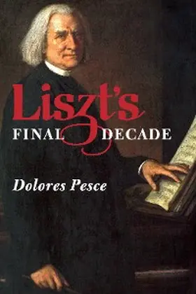 Pesce, D: Liszt's Final Decade | E-Book | www2.sack.de