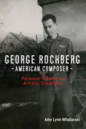 Wlodarski | George Rochberg, American Composer | Buch | 978-1-58046-947-0 | www2.sack.de