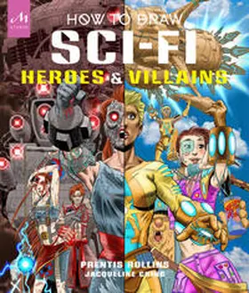 Rollins / Ching |  How to Draw Sci-Fi Heroes and Villains | Buch |  Sack Fachmedien