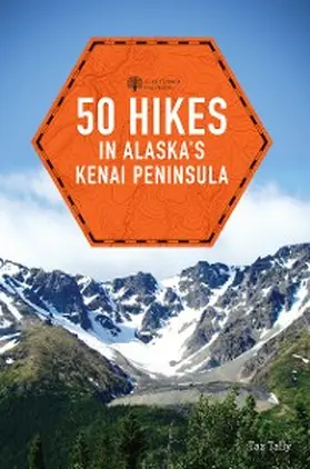 Tally |  50 Hikes in Alaska's Kenai Peninsula (2nd Edition)  (Explorer's 50 Hikes) | eBook | Sack Fachmedien