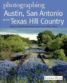 Parent |  Photographing Austin, San Antonio and the Texas Hill Country | eBook | Sack Fachmedien