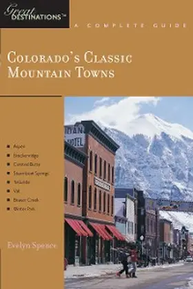 Spence |  Explorer's Guide Colorado's Classic Mountain Towns: A Great Destination | eBook | Sack Fachmedien