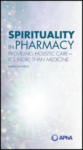 Johnson |  Spirituality in Pharmacy: Providing Holistic Care-It's More than Medicine | eBook | Sack Fachmedien