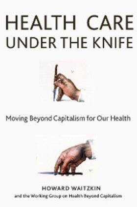 Waitzkin |  Health Care Under the Knife | eBook | Sack Fachmedien