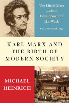 Heinrich |  Karl Marx and the Birth of Modern Society | eBook | Sack Fachmedien