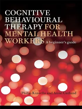 Kinsella / Garland |  Cognitive Behavioural Therapy for Mental Health Workers | Buch |  Sack Fachmedien