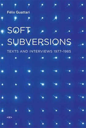 Guattari / Lotringer |  Soft Subversions, New Edition: Texts and Interviews 1977-1985 | Buch |  Sack Fachmedien