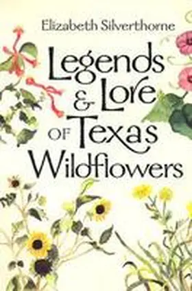 Silverthorne |  Legends & Lore of Texas Wildflowers | Buch |  Sack Fachmedien