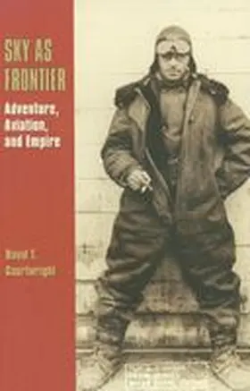 Courtwright |  Sky as Frontier: Adventure, Aviation, and Empire | Buch |  Sack Fachmedien