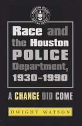 Watson |  Race and the Houston Police Department, 1930-1990: A Change Did Come | Buch |  Sack Fachmedien
