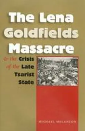 Melancon |  The Lena Goldfields Massacre and the Crisis of the Late Tsarist State | Buch |  Sack Fachmedien