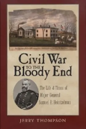 Thompson |  Civil War to the Bloody End: The Life and Times of Major General Samuel P. Heintzelman | Buch |  Sack Fachmedien