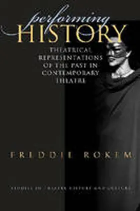 Rokem |  Performing History: Theatrical Representations of the Past in Conetmporary Theatre | Buch |  Sack Fachmedien