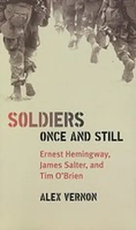 Vernon |  Soldiers Once and Still: Ernest Hemingway, James Salter, and Tim O'Brien | Buch |  Sack Fachmedien
