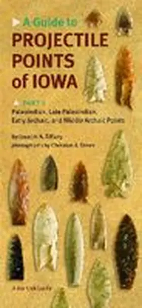Tiffany |  A Guide to Projectile Points of Iowa, Part 1: Paleoindian, Late Paleoindian, Early Archaic, and Middle Archaic Points | Buch |  Sack Fachmedien