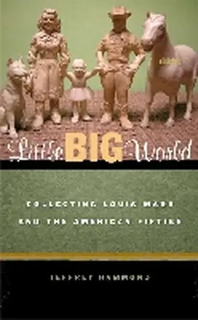 Hammond |  Little Big World: Collecting Louis Marx and the American Fifties | Buch |  Sack Fachmedien