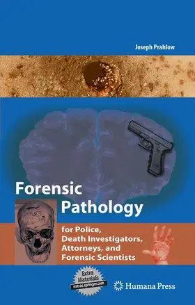 Prahlow |  Forensic Pathology for Police, Death Investigators, Attorneys, and Forensic Scientists | Buch |  Sack Fachmedien