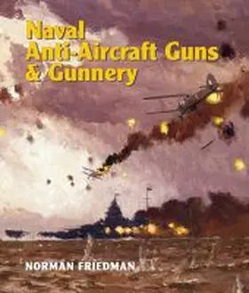 Friedman |  Naval Anti-Aircraft Guns and Gunnery | Buch |  Sack Fachmedien