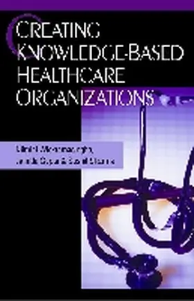 Wickramasinghe / Gupta / Sharma |  Creating Knowledge-Based Healthcare Organizations | Buch |  Sack Fachmedien