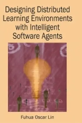 Lin |  Designing Distributed Learning Environments with Intelligent Software Agents | Buch |  Sack Fachmedien