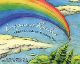 Miles |  Imagine a Rainbow: A Child's Guide for Soothing Pain | Buch |  Sack Fachmedien