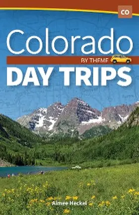 Heckel |  Colorado Day Trips by Theme | eBook | Sack Fachmedien