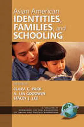 Park / Goodwin / Lee |  Asian American Identities, Families, and Schooling (Hc) | Buch |  Sack Fachmedien