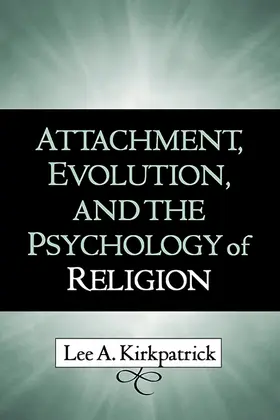 Kirkpatrick |  Attachment, Evolution, and the Psychology of Religion | Buch |  Sack Fachmedien