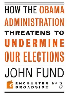 Fund |  How the Obama Administration Threatens to Undermine Our Elections | eBook | Sack Fachmedien