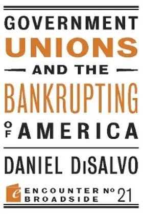 Disalvo |  Government Unions and the Bankrupting of America | eBook | Sack Fachmedien