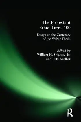 Swatos Jr / Kaelber |  The Protestant Ethic Turns 100 | Buch |  Sack Fachmedien