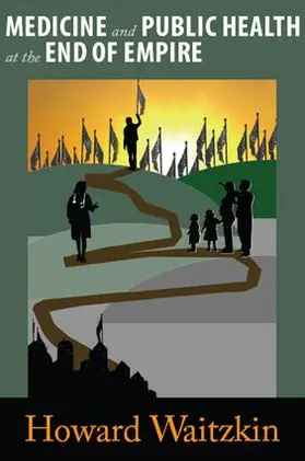 Waitzkin |  Medicine and Public Health at the End of Empire | Buch |  Sack Fachmedien