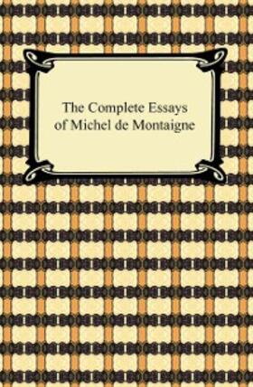 Montaigne |  The Complete Essays of Michel de Montaigne | eBook | Sack Fachmedien