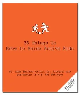 Shafran (a. k. a. Fitness) / Kantor (The Fat Guy) |  35 Things to Know to Raise Active Kids | eBook | Sack Fachmedien