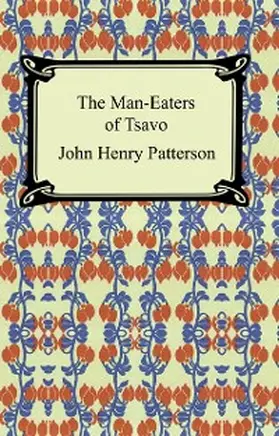 Patterson |  The Man-Eaters of Tsavo and Other East African Adventures | eBook | Sack Fachmedien