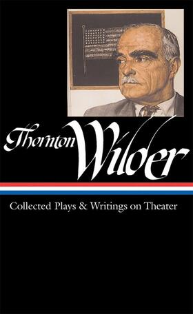 Wilder / Mcclatchy |  Thornton Wilder: Collected Plays & Writings on Theater (Loa #172) | Buch |  Sack Fachmedien